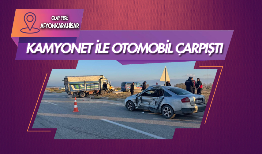 Kamyonet ile otomobil çarpıştı 6 kişi yaralandı